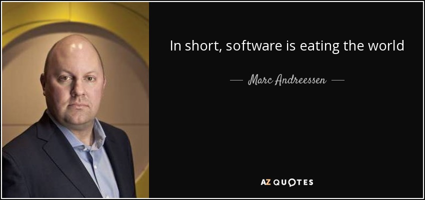 In short, software is eating the world - Marc Andreessen