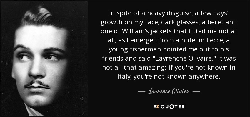 In spite of a heavy disguise, a few days' growth on my face, dark glasses, a beret and one of William's jackets that fitted me not at all, as I emerged from a hotel in Lecce, a young fisherman pointed me out to his friends and said 