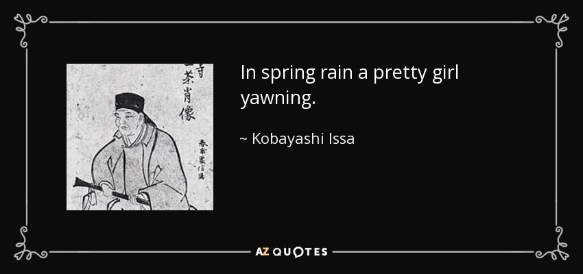 In spring rain a pretty girl yawning. - Kobayashi Issa