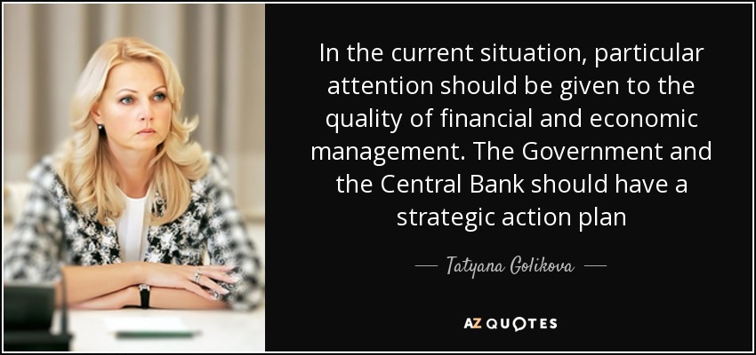 In the current situation, particular attention should be given to the quality of financial and economic management. The Government and the Central Bank should have a strategic action plan - Tatyana Golikova