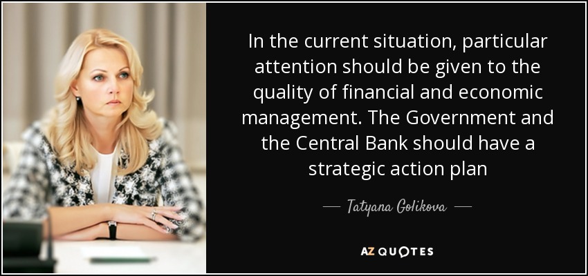 In the current situation, particular attention should be given to the quality of financial and economic management. The Government and the Central Bank should have a strategic action plan - Tatyana Golikova