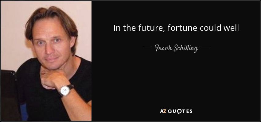 In the future, fortune could well favor those who didn't sell their good domain names too cheaply, or too boldly - Frank Schilling