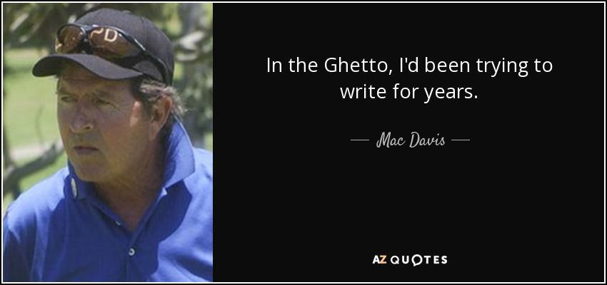 In the Ghetto, I'd been trying to write for years. - Mac Davis