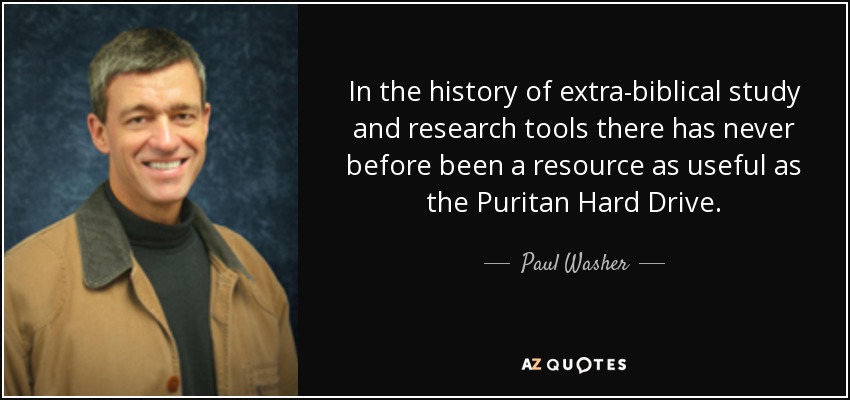 In the history of extra-biblical study and research tools there has never before been a resource as useful as the Puritan Hard Drive. - Paul Washer