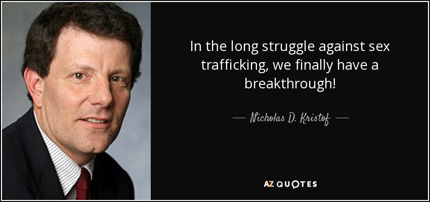 In the long struggle against sex trafficking, we finally have a breakthrough! - Nicholas D. Kristof