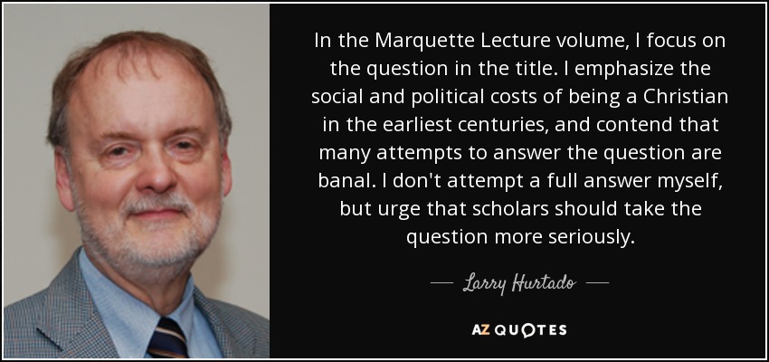 In the Marquette Lecture volume, I focus on the question in the title. I emphasize the social and political costs of being a Christian in the earliest centuries, and contend that many attempts to answer the question are banal. I don't attempt a full answer myself, but urge that scholars should take the question more seriously. - Larry Hurtado