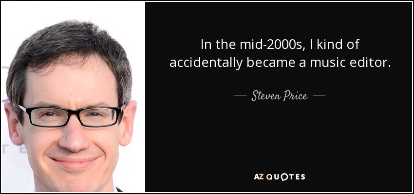 In the mid-2000s, I kind of accidentally became a music editor. - Steven Price