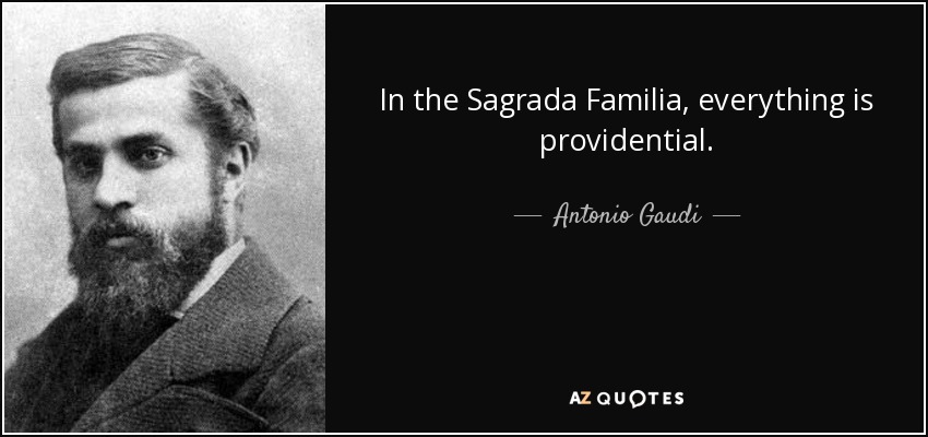 In the Sagrada Familia, everything is providential. - Antonio Gaudi