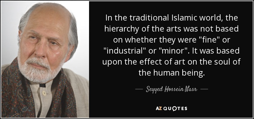 In the traditional Islamic world, the hierarchy of the arts was not based on whether they were 