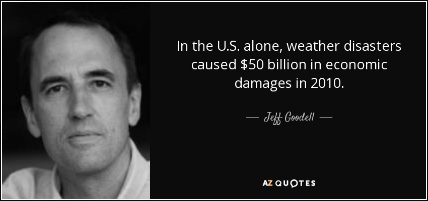 In the U.S. alone, weather disasters caused $50 billion in economic damages in 2010. - Jeff Goodell