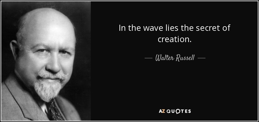 In the wave lies the secret of creation. - Walter Russell