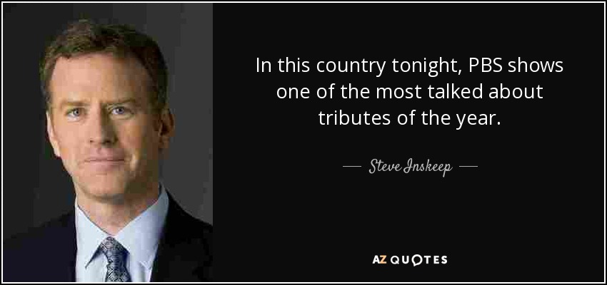 In this country tonight, PBS shows one of the most talked about tributes of the year. - Steve Inskeep