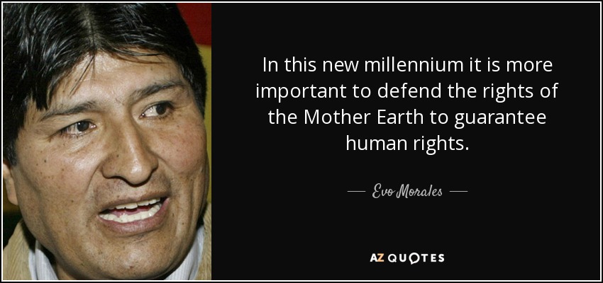 In this new millennium it is more important to defend the rights of the Mother Earth to guarantee human rights. - Evo Morales