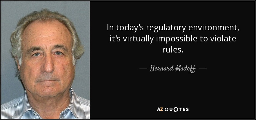 In today's regulatory environment, it's virtually impossible to violate rules. - Bernard Madoff