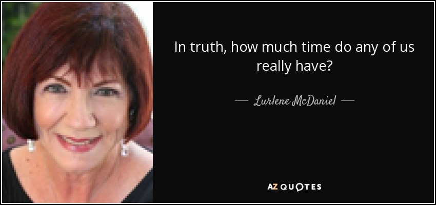 In truth, how much time do any of us really have? - Lurlene McDaniel