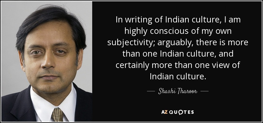 Shashi Tharoor quote: In writing of Indian culture, I am highly conscious  of...