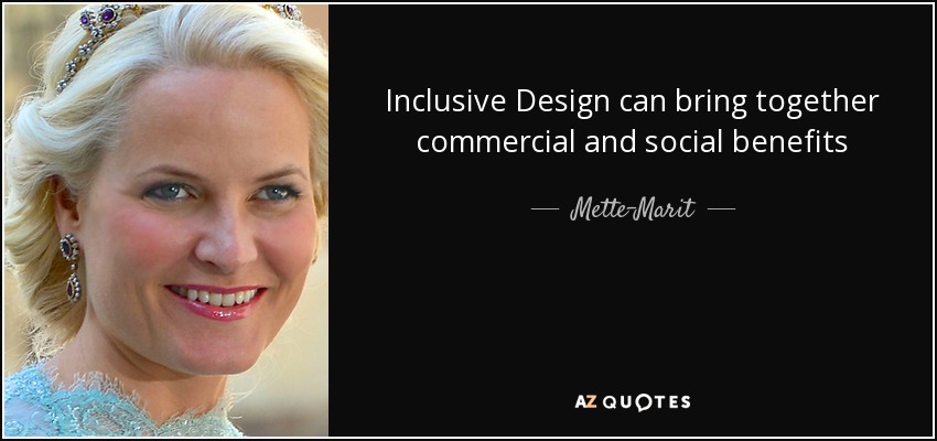 Inclusive Design can bring together commercial and social benefits - Mette-Marit, Crown Princess of Norway