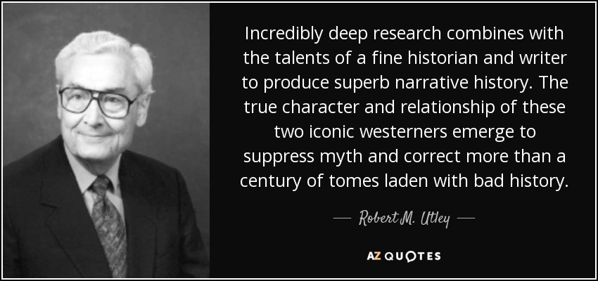 Incredibly deep research combines with the talents of a fine historian and writer to produce superb narrative history. The true character and relationship of these two iconic westerners emerge to suppress myth and correct more than a century of tomes laden with bad history. - Robert M. Utley