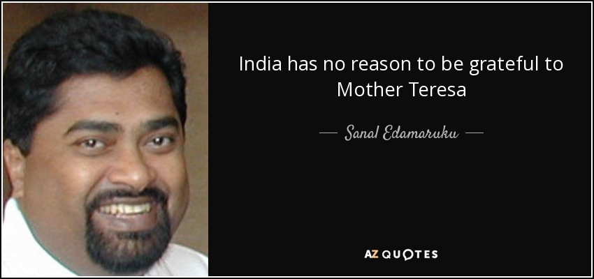 India has no reason to be grateful to Mother Teresa - Sanal Edamaruku