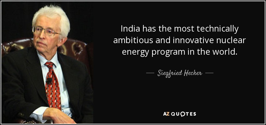 India has the most technically ambitious and innovative nuclear energy program in the world. - Siegfried Hecker