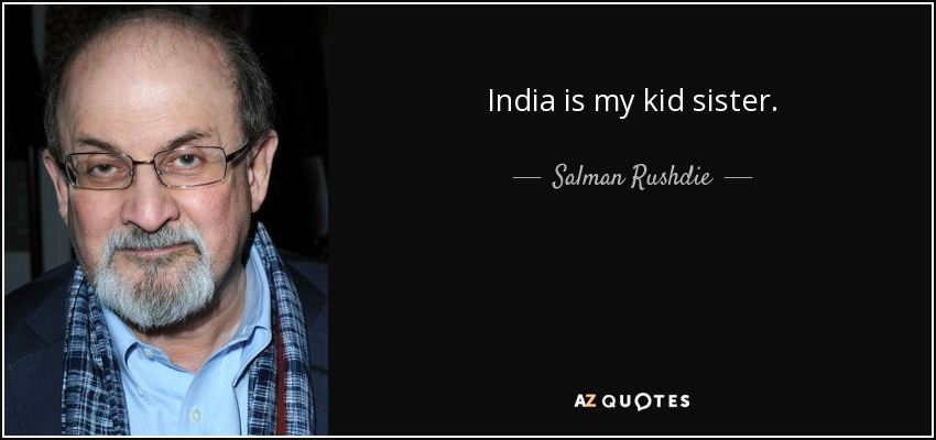 India is my kid sister. - Salman Rushdie