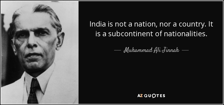 India is not a nation, nor a country. It is a subcontinent of nationalities. - Muhammad Ali Jinnah