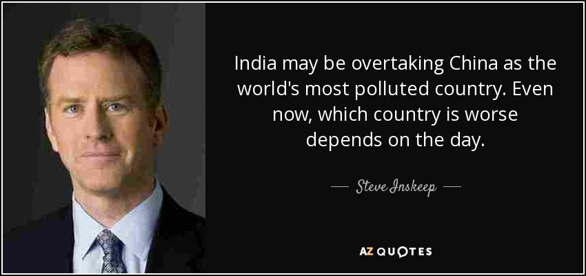 India may be overtaking China as the world's most polluted country. Even now, which country is worse depends on the day. - Steve Inskeep