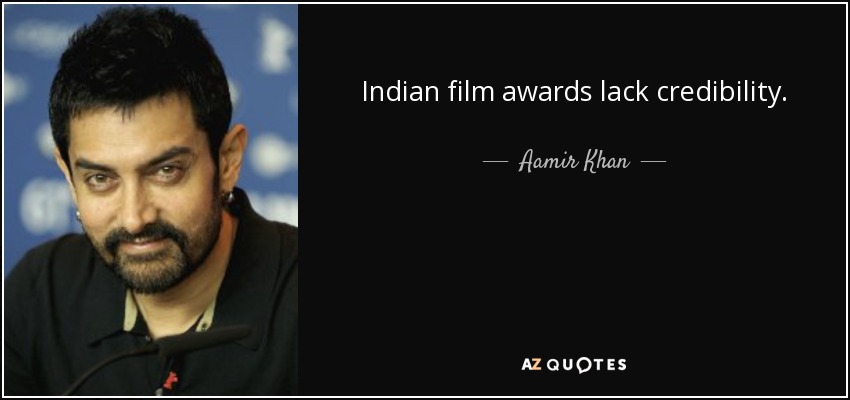 Indian film awards lack credibility. - Aamir Khan