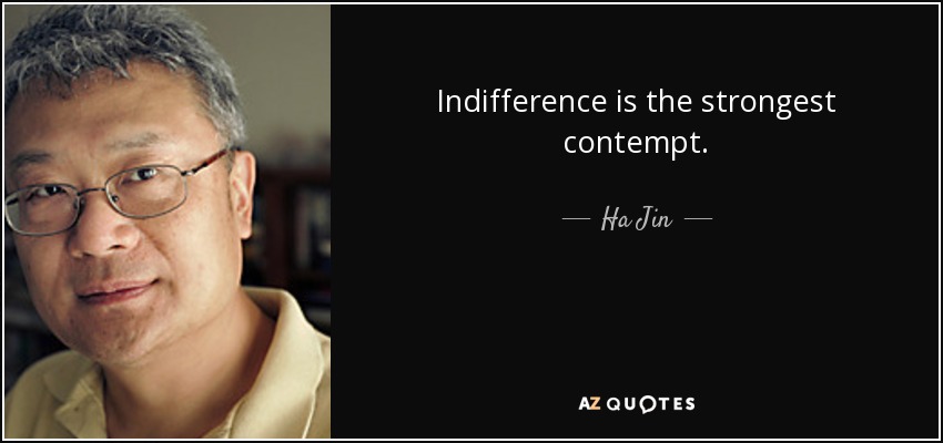 Indifference is the strongest contempt. - Ha Jin