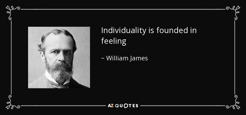 Individuality is founded in feeling - William James