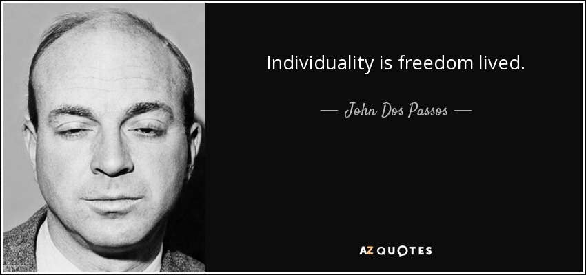 Individuality is freedom lived. - John Dos Passos