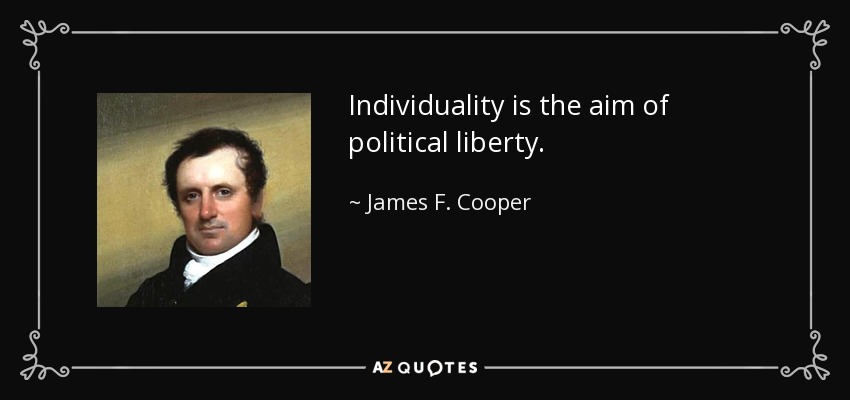 Individuality is the aim of political liberty. - James F. Cooper