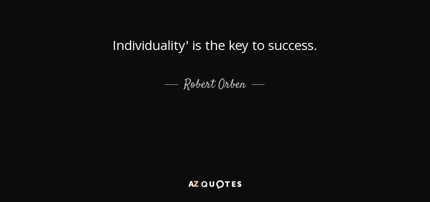 Individuality' is the key to success. - Robert Orben