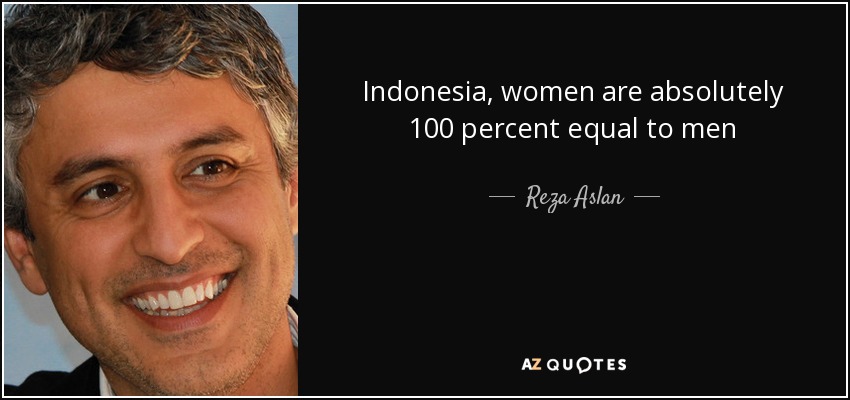 Indonesia, women are absolutely 100 percent equal to men - Reza Aslan