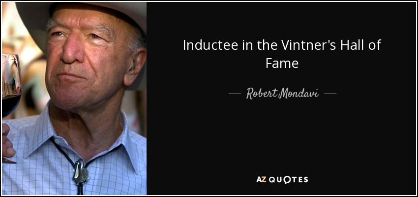 Inductee in the Vintner's Hall of Fame - Robert Mondavi
