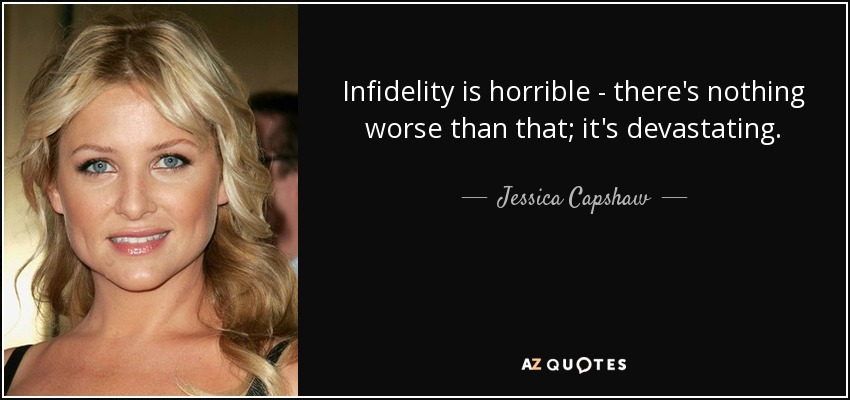 Infidelity is horrible - there's nothing worse than that; it's devastating. - Jessica Capshaw