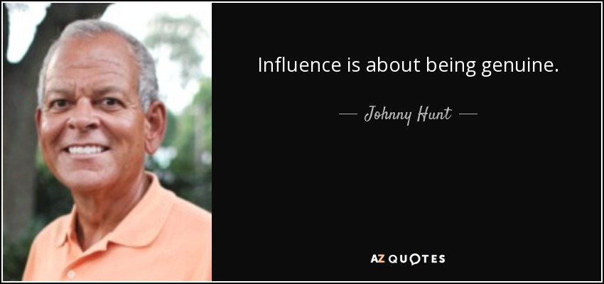 Influence is about being genuine. - Johnny Hunt