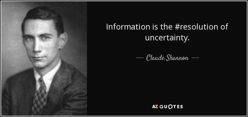 Information is the #resolution of uncertainty. - Claude Shannon