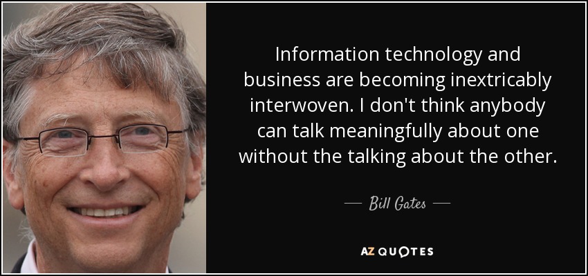 Bill Gates quote: Information technology and business are becoming inextricably interwoven. I don&#39;t...
