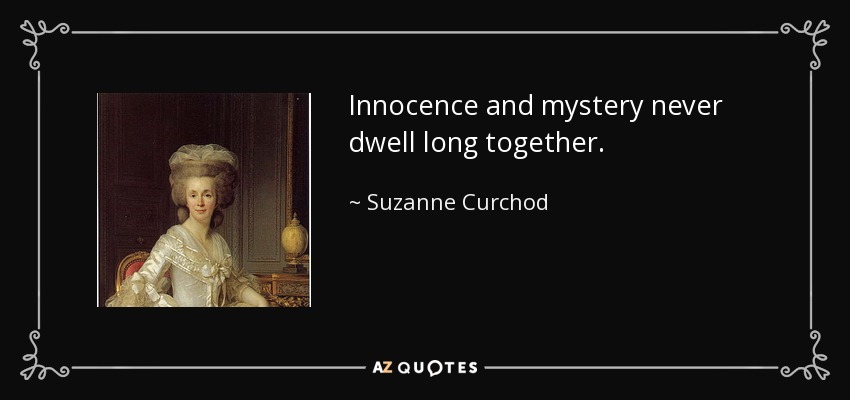 Innocence and mystery never dwell long together. - Suzanne Curchod