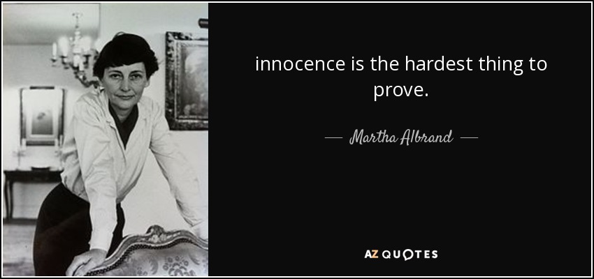 innocence is the hardest thing to prove. - Martha Albrand