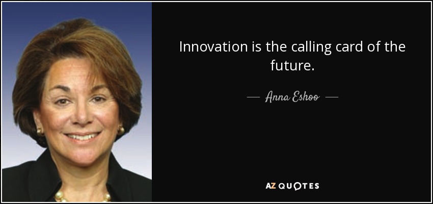 Innovation is the calling card of the future. - Anna Eshoo