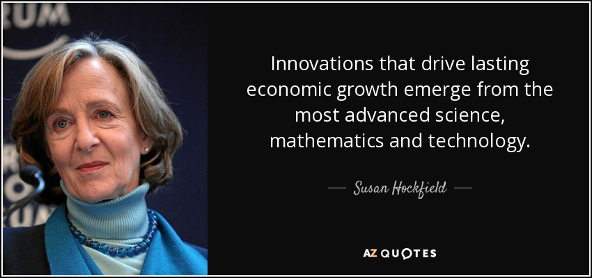 Innovations that drive lasting economic growth emerge from the most advanced science, mathematics and technology. - Susan Hockfield