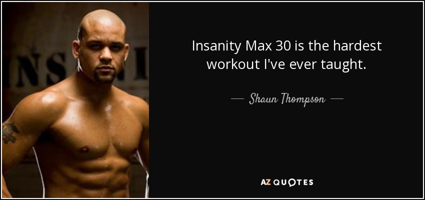 Insanity Max 30 is the hardest workout I've ever taught. - Shaun Thompson