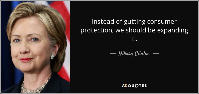 Instead of gutting consumer protection, we should be expanding it. - Hillary Clinton
