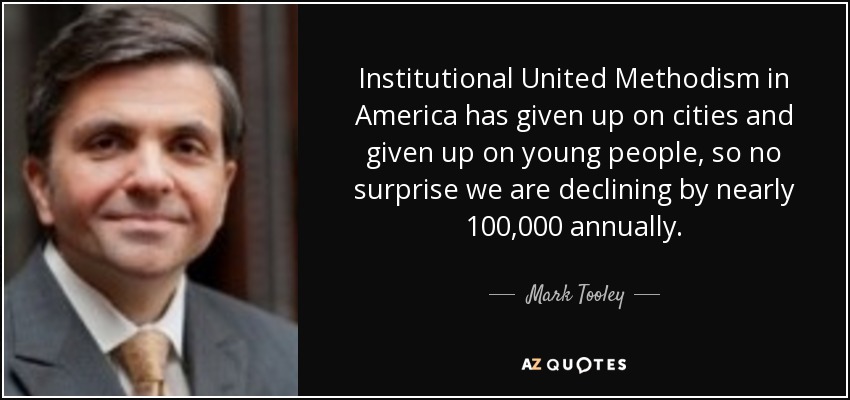 Institutional United Methodism in America has given up on cities and given up on young people, so no surprise we are declining by nearly 100,000 annually. - Mark Tooley