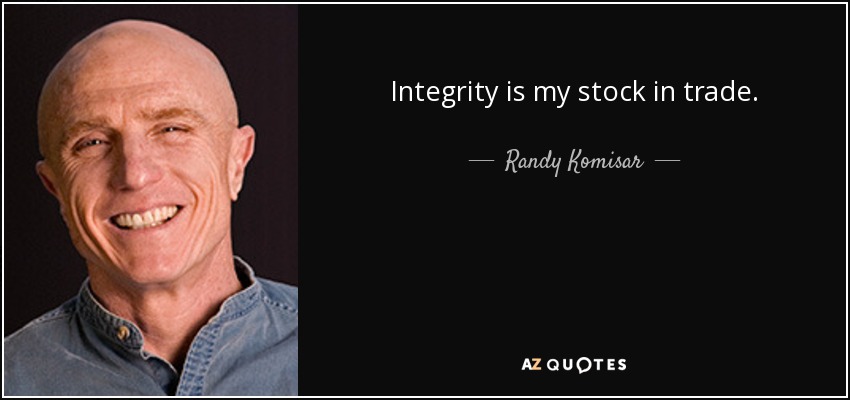 Integrity is my stock in trade. - Randy Komisar