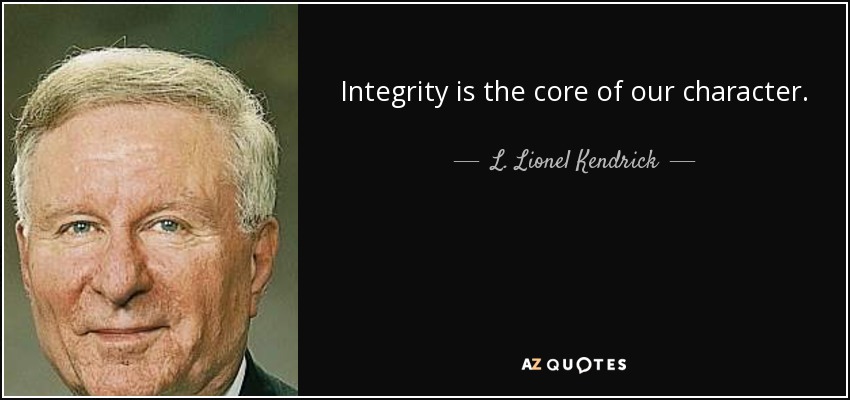 Integrity is the core of our character. - L. Lionel Kendrick