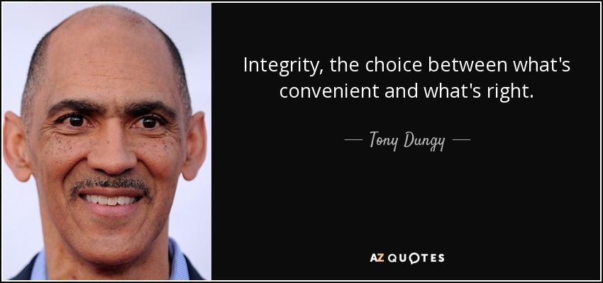 Integrity, the choice between what's convenient and what's right. - Tony Dungy