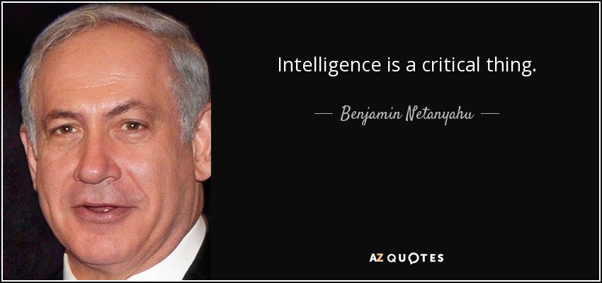 Intelligence is a critical thing. - Benjamin Netanyahu